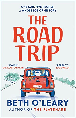 The Road Trip: The heart-warming new novel from the author of The Flatshare and The Switch: The heart-warming and joyful novel from the author of The Flatshare and The Switch