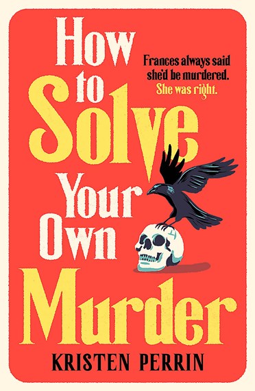 How To Solve Your Own Murder: Kristen Perrin (The Castle Knoll Files)