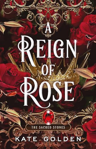 A Reign of Rose: An addictive enemies-to-lovers fantasy romance (The Sacred Stones, Book 3)