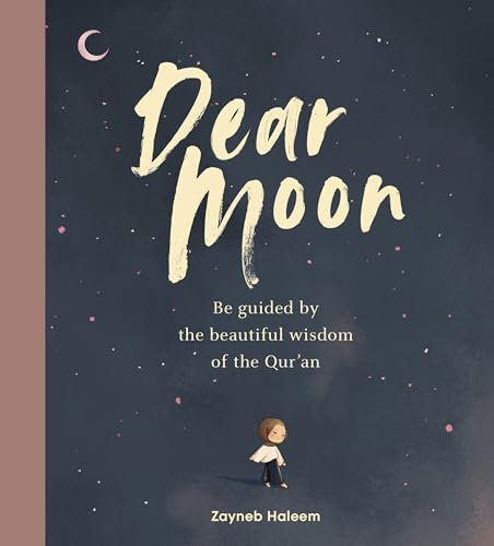Dear Moon: Be inspired by the beautiful wisdom of the Qur’an