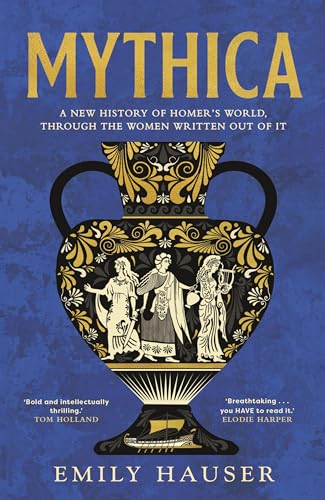 Mythica: The Untold History of the Real Women Behind Homer’s Myths