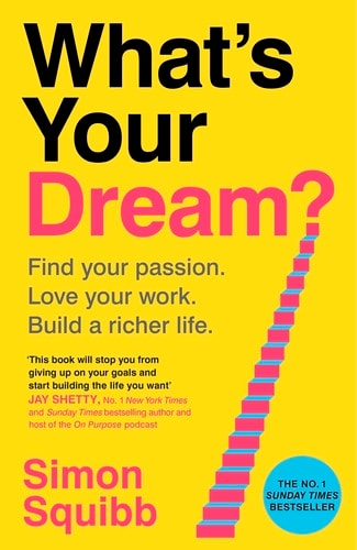 What's Your Dream?: Find Your Passion. Love Your Work. Build a Richer Life.
