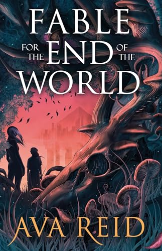 Fable For the End of the World: by Ava Reid