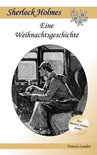 Eine Weihnachtsgeschichte: Ein Sherlock Holmes Abenteuer (Francis London's Sherlock Holmes, Band 4)