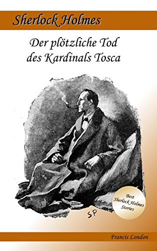 Der plötzliche Tod des Kardinals Tosca - Großdruck: Ein Sherlock Holmes Abenteuer (Francis London's Sherlock Holmes, Band 1)