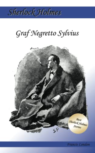 Graf Negretto Sylvius: Ein Sherlock Holmes Abenteuer (Francis London's Sherlock Holmes, Band 3)