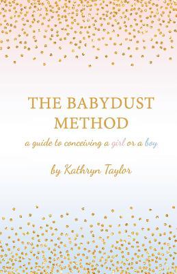 The Babydust Method: A Guide to Conceiving a Girl or a Boy