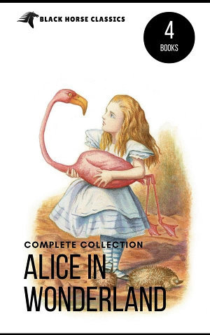 Alice in Wonderland Collection: All Four Books