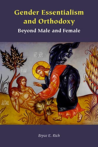 Gender Essentialism and Orthodoxy: Beyond Male and Female (Orthodox Christianity and Contemporary Thought)