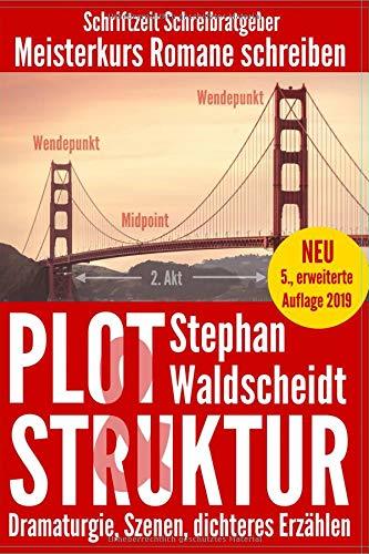 Plot & Struktur: Dramaturgie, Szenen, dichteres Erzählen: Meisterkurs Romane schreiben