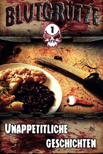 Blutgruetze: Unappetitliche Geschichten (Blutgrütze, Band 1)