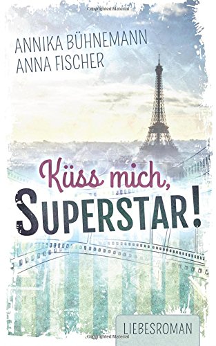 Küss mich, Superstar!: Liebesroman