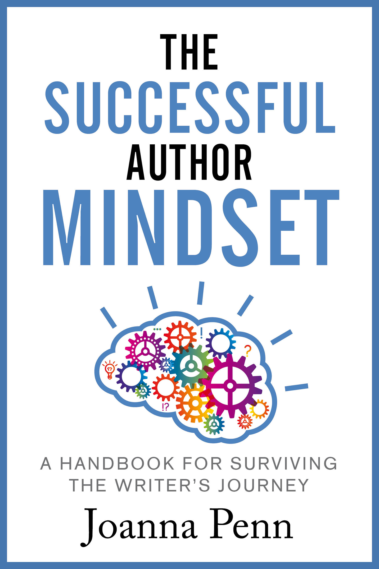 The Successful Author Mindset: A Handbook for Surviving the Writer's Journey (Books for Writers, Band 4)