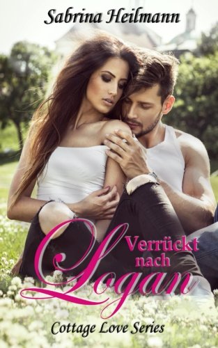 Verrückt nach Logan (Cottage Love Series)