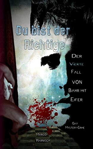 Du bist der Richtige: Der vierte Fall von Bahr mit Eifer (Kommissar Bahr mit Eifer, Band 4)