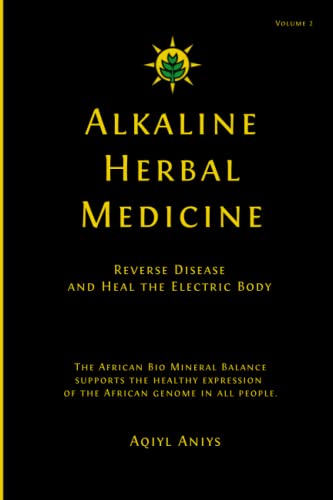 Alkaline Herbal Medicine: Reverse Disease and Heal the Electric Body (Alkaline Plant Based Series, Band 2)