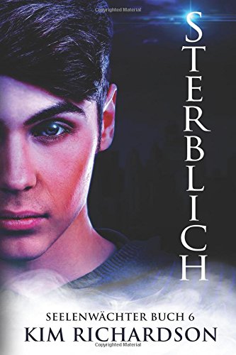 Sterblich, Seelenwachter Buch 6 (Seelenwächter, Band 6)