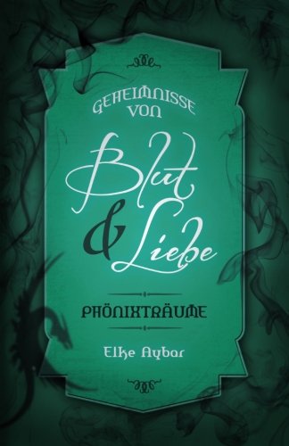 Geheimnisse von Blut & Liebe: Phönixträume
