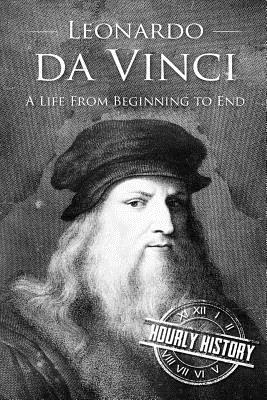 Leonardo da Vinci: A Life From Beginning to End (Biographies of Painters)