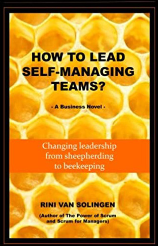 How To Lead Self-Managing Teams?: A business novel on changing leadership from sheepherding to beekeeping
