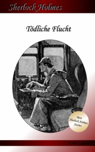 Tödliche Flucht: Ein Sherlock Holmes Abenteuer (Francis London's Sherlock Holmes)