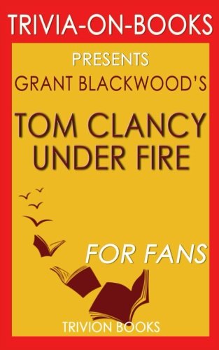 Trivia: Tom Clancy Under Fire: A Jack Ryan Jr. Novel By Grant Blackwood (Trivia-