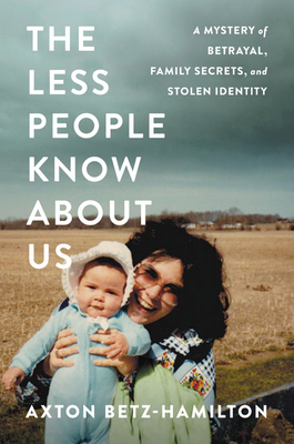 The Less People Know About Us: A Mystery of Betrayal, Family Secrets, and Stolen Identity