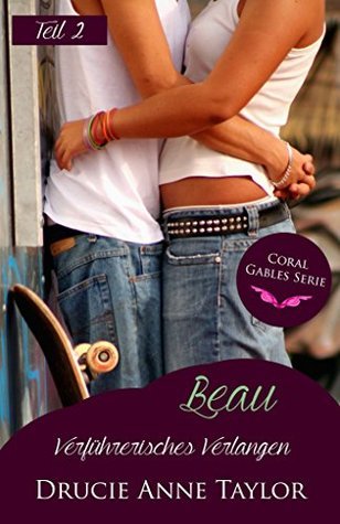 Beau: Verführerisches Verlangen - Teil 2 (Coral Gables Serie)