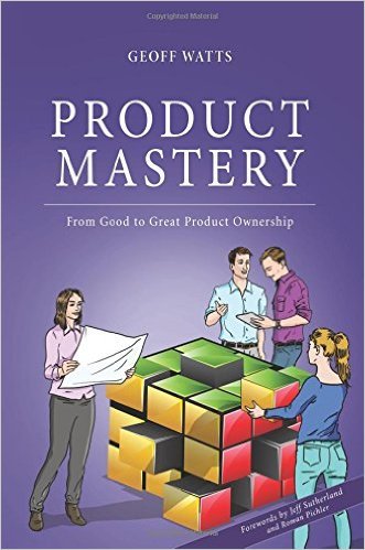 Product Mastery: From Good To Great Product Ownership (Geoff Watts' Agile Mastery Series)