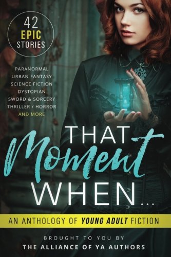 That Moment When: An Anthology of Young Adult Fiction