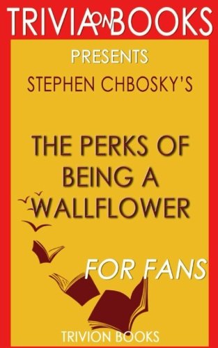Trivia: The Perks of Being a Wallflower by Stephen Chbosky