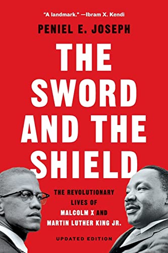 Sword and the Shield: The Revolutionary Lives of Malcolm X and Martin Luther King Jr.