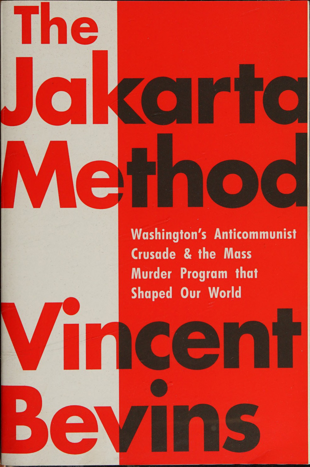 Jakarta Method: Washington's Anticommunist Crusade and the Mass Murder Program that Shaped Our World