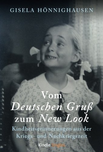 Vom Deutschen Gruß zum New Look - Kindheitserinnerungen aus der Kriegs- und Nachkriegszeit