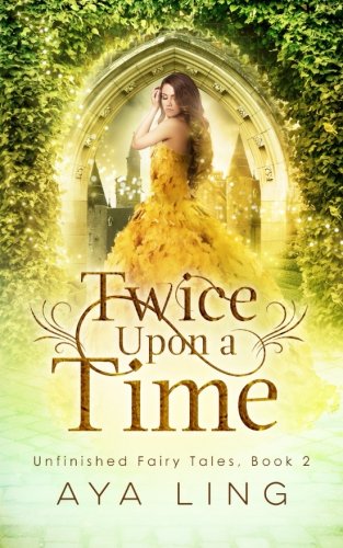 Twice Upon A Time (Unfinished Fairy Tales, Band 2)