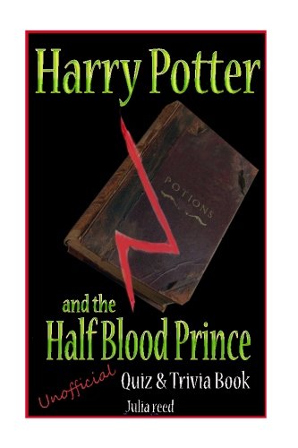 Harry Potter and the Half Blood Prince: Unofficial Quiz & Trivia Book: Test Your Knowledge in this Fun Quiz & Trivia Book Based on the Best Selling Novel (Quiz and Trivia Books, Band 6)