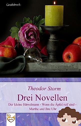 Drei Novellen (Großdruck): Der kleine Häwelmann - Wenn die Äpfel reif sind - Marthe und ihre Uhr