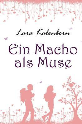 Ein Macho als Muse (Pfälzische Liebe, Band 1)