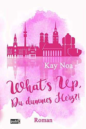 What's up, du dummes Herz?!: Chick-Lit Thriller