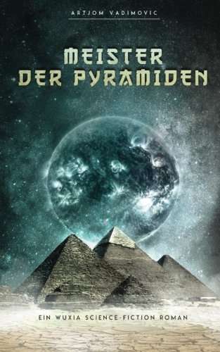 Meister der Pyramiden: Ein Wuxia-Science-Fiction Roman