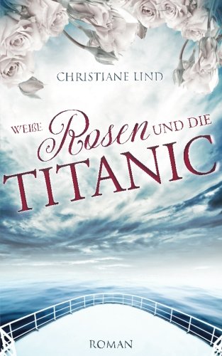 Weiße Rosen und die Titanic