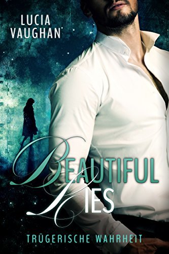 Beautiful Lies: Trügerische Wahrheit (Feelings Reihe, Band 4)