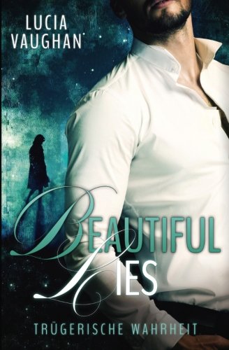 Beautiful Lies: Trügerische Wahrheit (Feelings Reihe, Band 4)