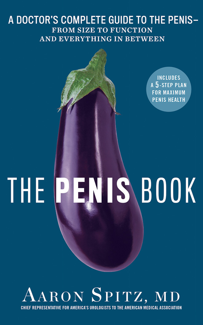 The Penis Book: A Doctor's Complete Guide to the Penis--From Size to Function and Everything in Between
