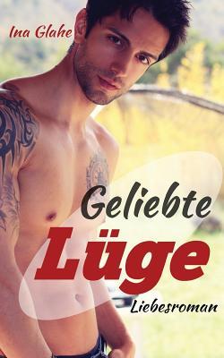 Geliebte Lüge: Sinnlicher Liebesroman
