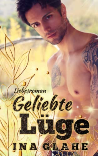 Geliebte Lüge: Sinnlicher Liebesroman