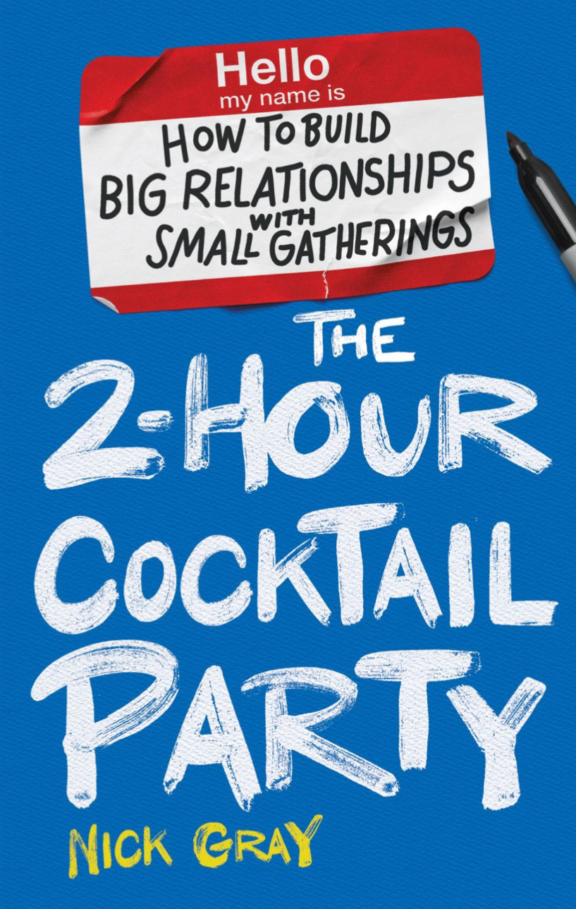 The 2-Hour Cocktail Party: How to Build Big Relationships with Small Gatherings