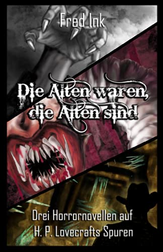 Die Alten waren, die Alten sind: Drei Horrornovellen auf H. P. Lovecrafts Spuren