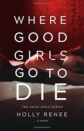 Where Good Girls Go to Die (The Good Girl Series)