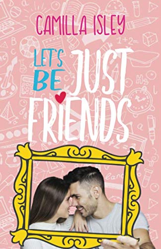 Let's Be Just Friends: A New Adult College Romance